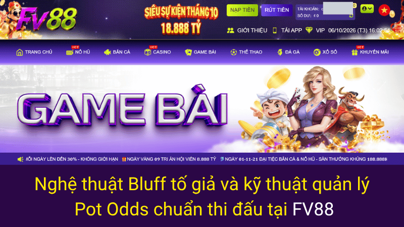 Nghệ thuật Bluff tố giả và kỹ thuật quản lý Pot Odds chuẩn thi đấu tại FV88 